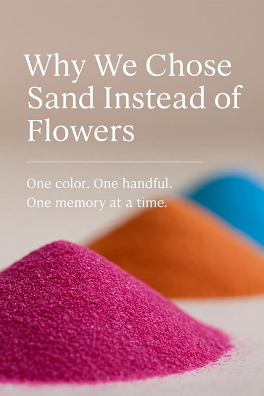 Why We Chose Sand Instead Of Flowers